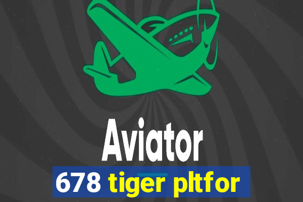 678 tiger pltfor